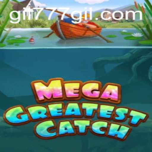 Explore the Exciting World of MegaGreatestCatch: What You Need to Know